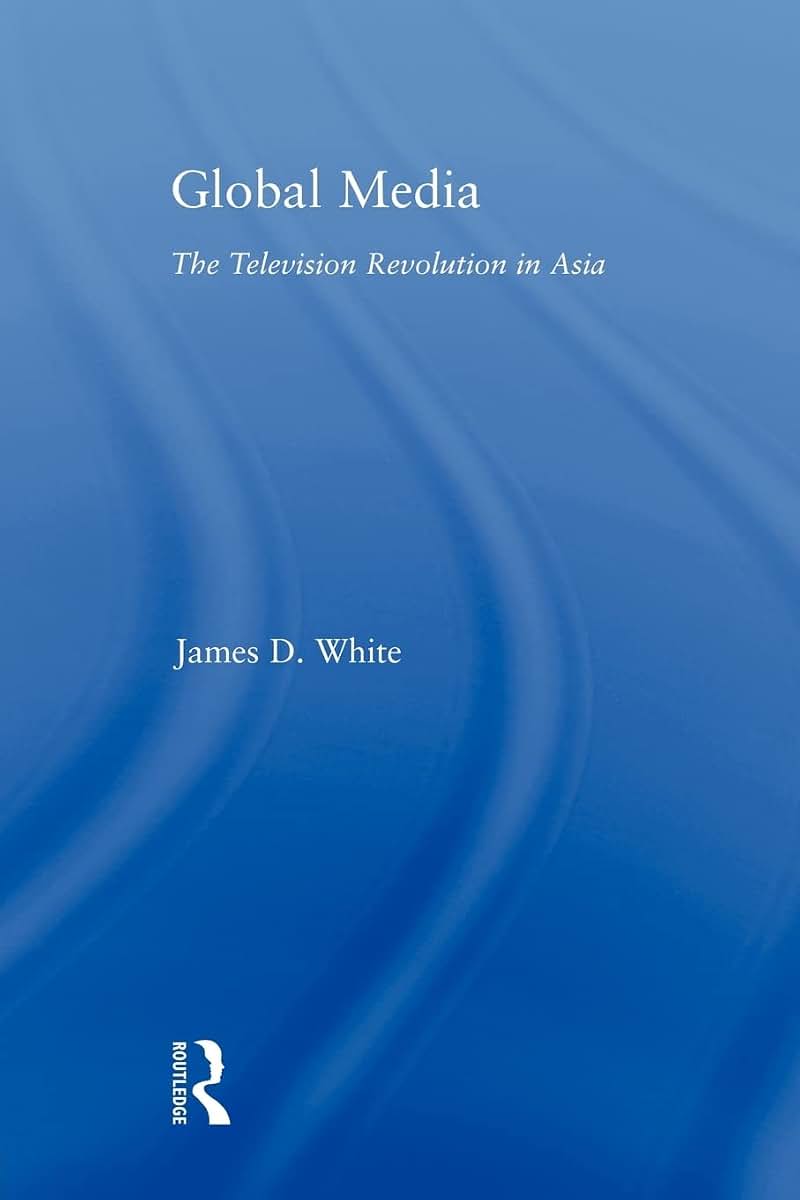 Global Media (East Asia: History, Politics, Sociology and Culture)