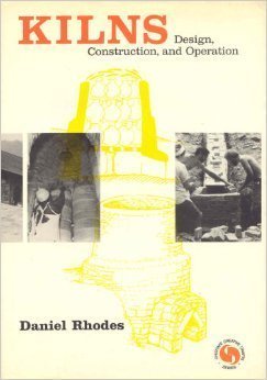 Kilns: Design, Construction, & Operation by Daniel Rhodes
