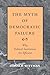 The Myth of Democratic Failure: Why Political Institutions Are Efficient (American Politics and Political Economy Series)