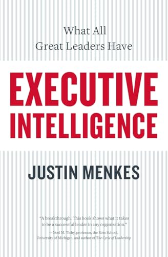 Executive Intelligence: What All Great Leaders Have – A Research-Based Guide to Identifying Standout Performers