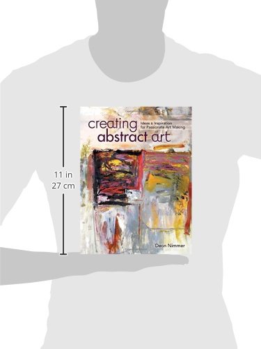 Creating Abstract Art: Ideas and Inspirations for Passionate Art-Making