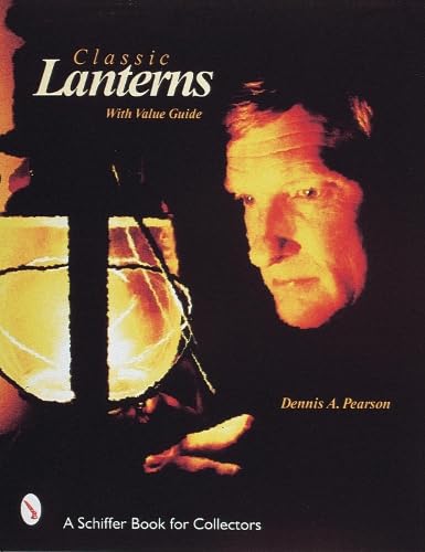 Classic Lanterns: A Guide and Reference (A Schiffer Book for Collectors)