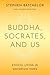 Buddha, Socrates, and Us: Ethical Living in Uncertain Times