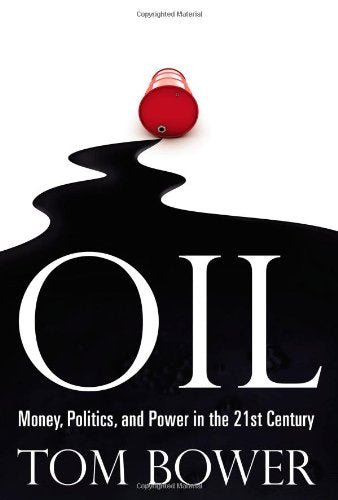 Oil: Money, Politics, and Power in the 21st Century by Bower