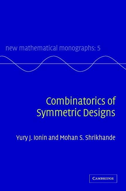 Combinatorics of Symmetric Designs (New Mathematical Monographs, Series Number 5)
