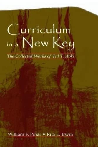 Curriculum in a New Key: The Collected Works of Ted T. Aoki (Studies in Curriculum Theory Series)