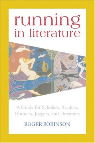 Running in Literature: A Guide for Scholars, Readers, Runners, Joggers and Dreamers