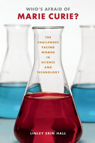 Who's Afraid of Marie Curie?: The Challenges Facing Women in Science and Technology