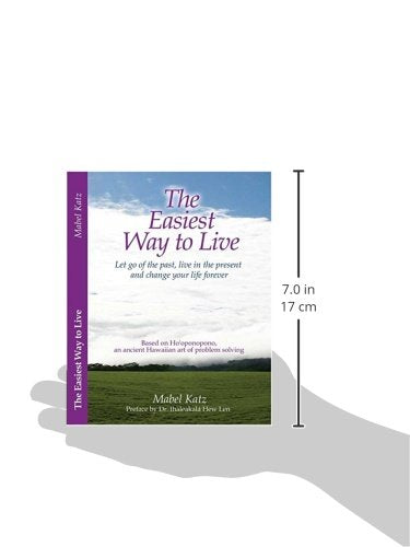 The Easiest Way to Live: Let Go of the Past, Live in the Present and Change Your Life Forever