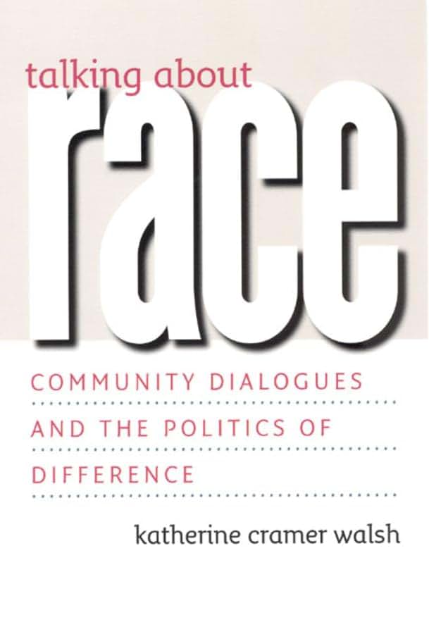 Talking about Race: Community Dialogues and the Politics of Difference (Studies in Communication, Media, and Public Opinion)