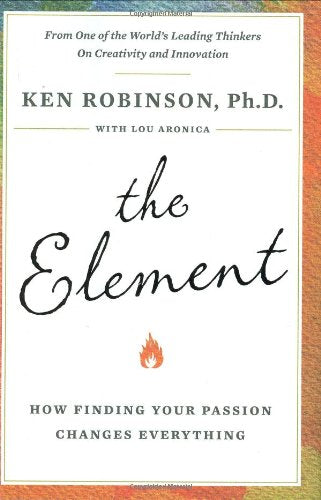 The Element: How Finding Your Passion Changes Everything by
