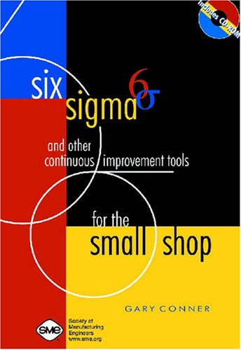 Six Sigma and Other Continuous Improvement Tools for the Small Shop