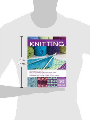 The Complete Photo Guide to Knitting: *All You Need to Know to Knit *The Essential Reference for Novice and Expert Knitters *Packed with Hundreds of ... and Photos for 200 Stitch Patterns