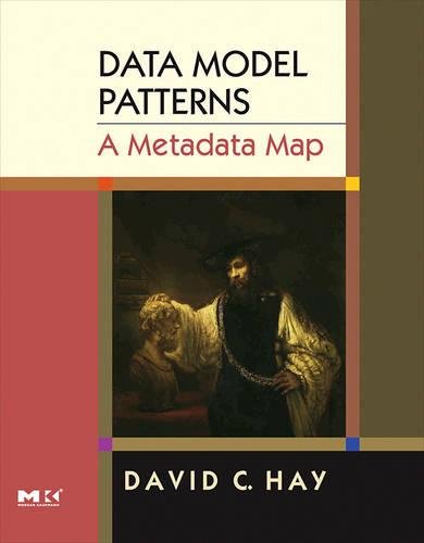 Data Model Patterns: A Metadata Map (The Morgan Kaufmann Ser