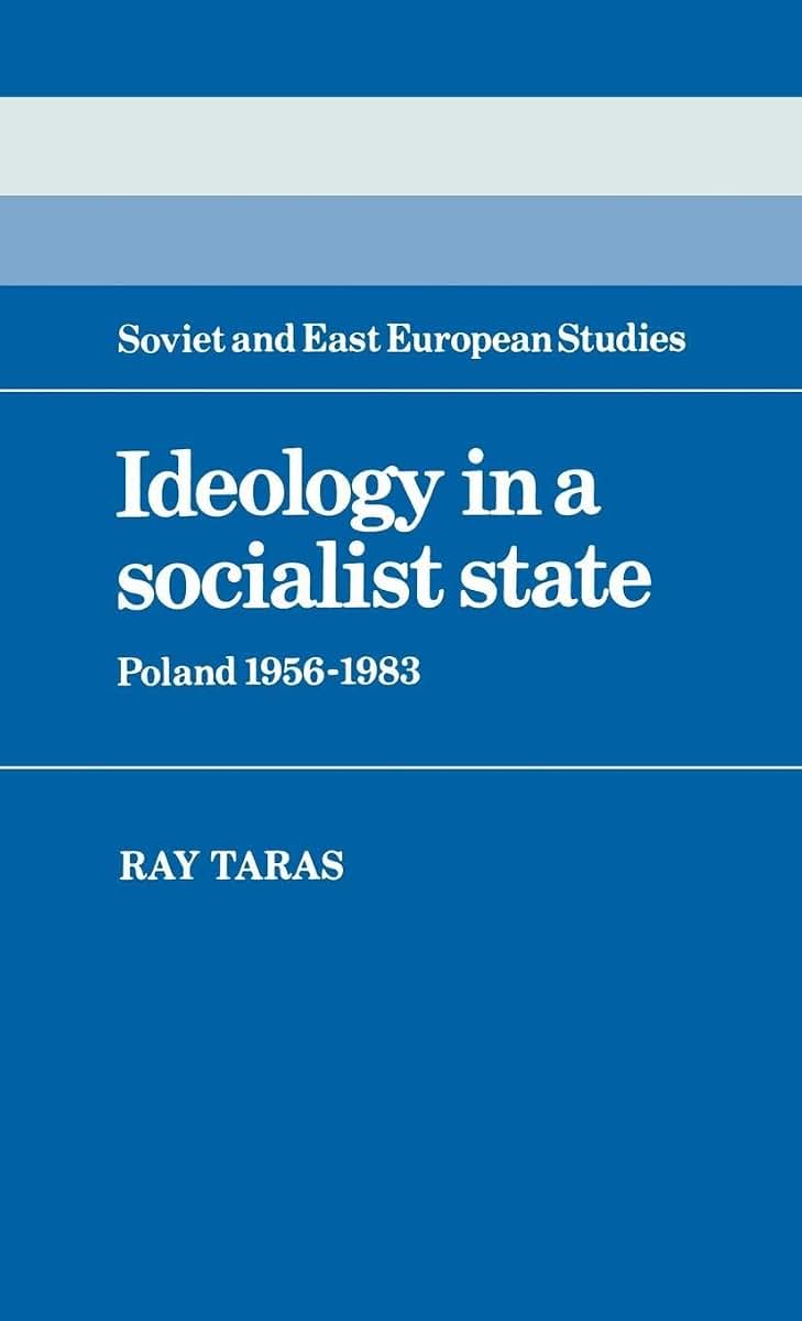 Ideology in a Socialist State: Poland 1956-1983 (Cambridge Russian, Soviet and Post-Soviet Studies, Series Number 41)
