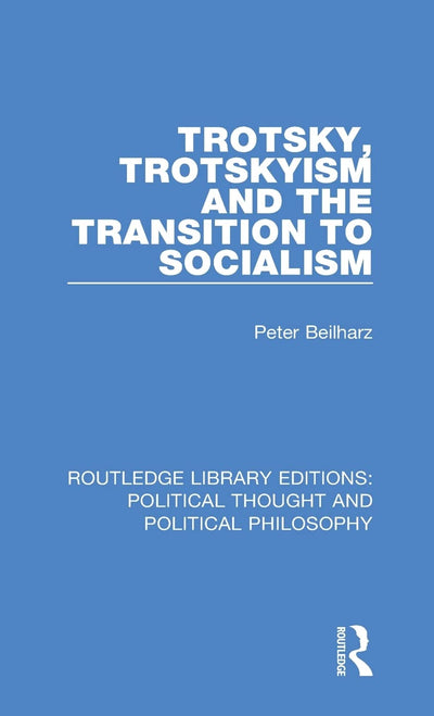 Trotsky, Trotskyism and the Transition to Socialism (Routledge Library Editions: Political Thought and Political Philosophy)