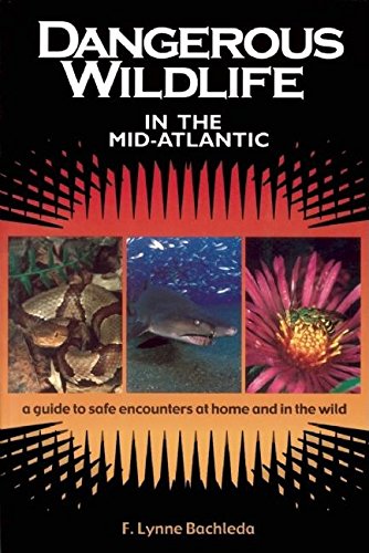 Dangerous Wildlife in the Mid-Atlantic: A Guide to Safe Encounters At Home and in the Wild