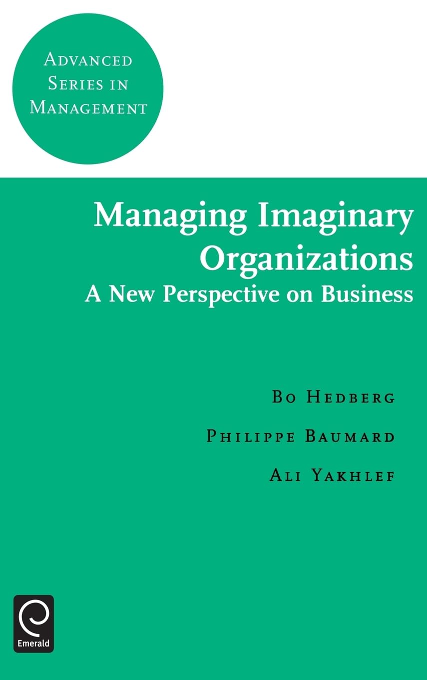 Managing Imaginary Organizations (Advanced Series in Management, 3)