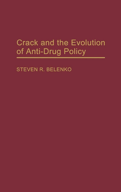 Crack and the Evolution of Anti-Drug Policy (Contributions in Criminology and Penology)