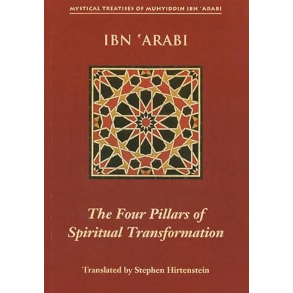 The Four Pillars of Spiritual Transformation: The Adornment of the Spiritually Transformed (Hilyat al-abdal) (Mystical Treatises of Muhyiddin Ibn 'Arabi)