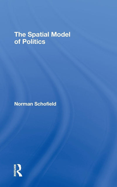 The Spatial Model of Politics (Routledge Frontiers of Political Economy)