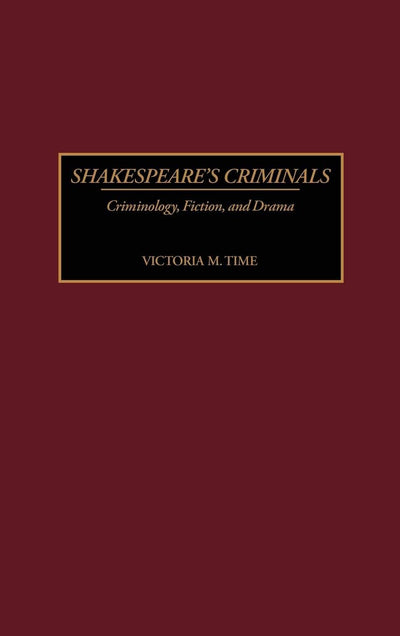 Shakespeare's Criminals: Criminology, Fiction, and Drama (Contributions in Criminology and Penology)