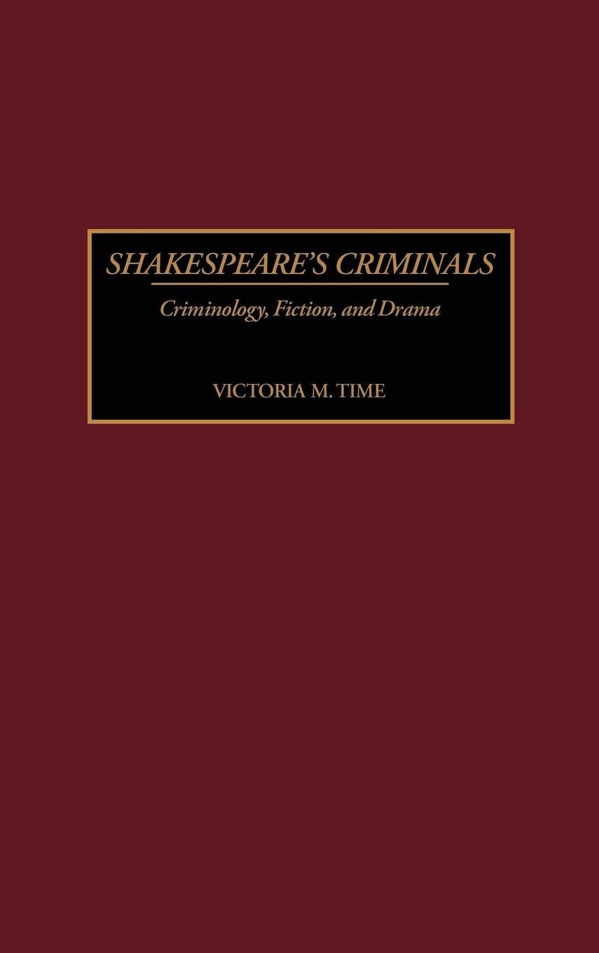Shakespeare's Criminals: Criminology, Fiction, and Drama (Contributions in Criminology and Penology)