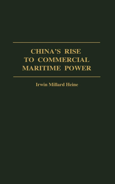 China's Rise to Commercial Maritime Power: (Contributions in Economics and Economic History)