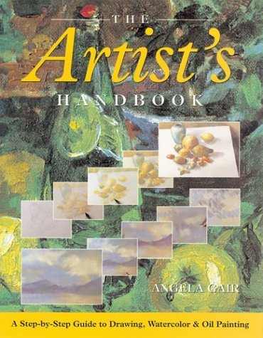 The Artist's Handbook: A Step-By-Step Guide to Drawing, Watercolor, & Oil Painting