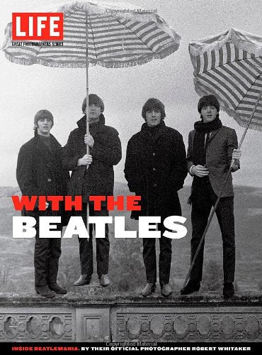 LIFE With the Beatles: Inside Beatlemania, by their Official