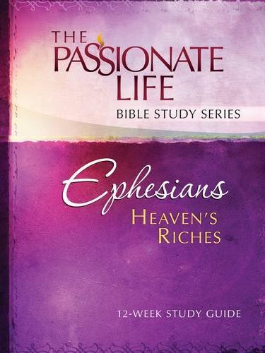 Ephesians: Heaven's Riches 12-week Study Guide (Passionate Life Bible Study)