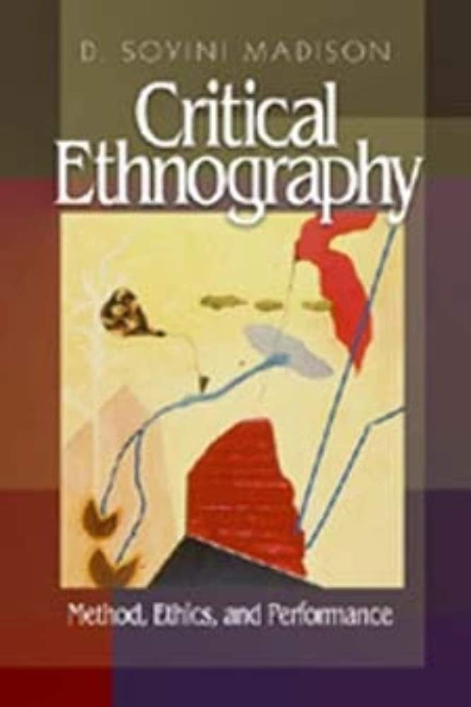 Critical Ethnography: Method, Ethics, and Performance by Mad