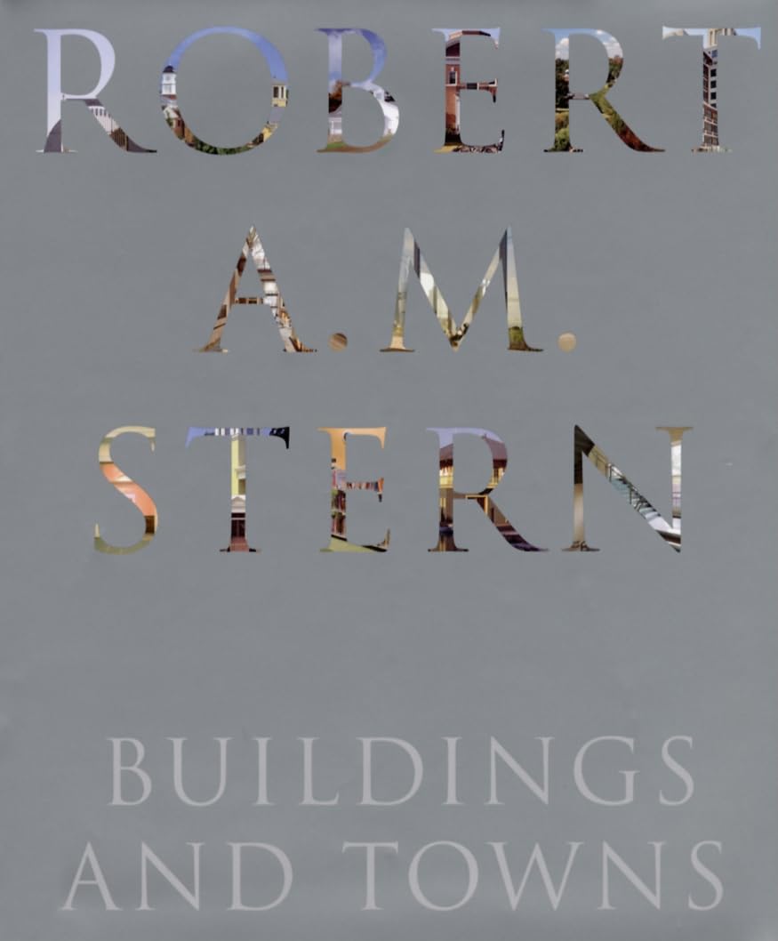 Robert A. M. Stern: Buildings and Towns