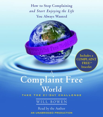 A Complaint Free World: How to Stop Complaining and Start En