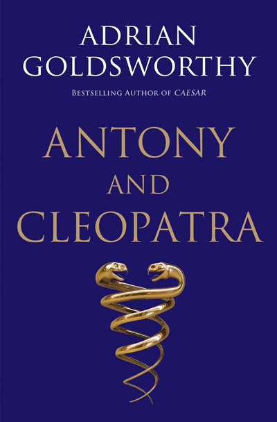 Antony and Cleopatra by Goldsworthy, Adrian