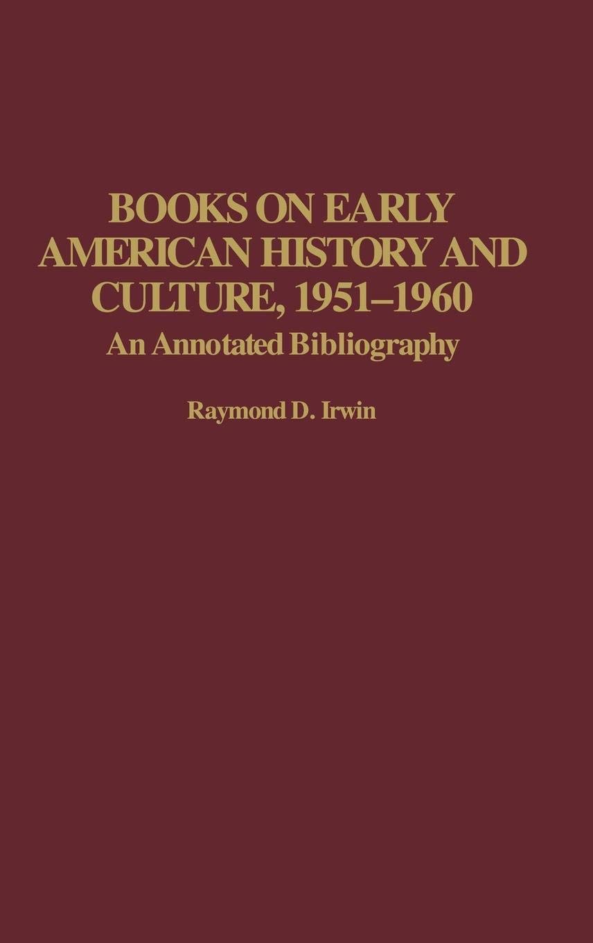 Books on Early American History and Culture, 1951-1960: An Annotated Bibliography (Bibliographies and Indexes in American History)