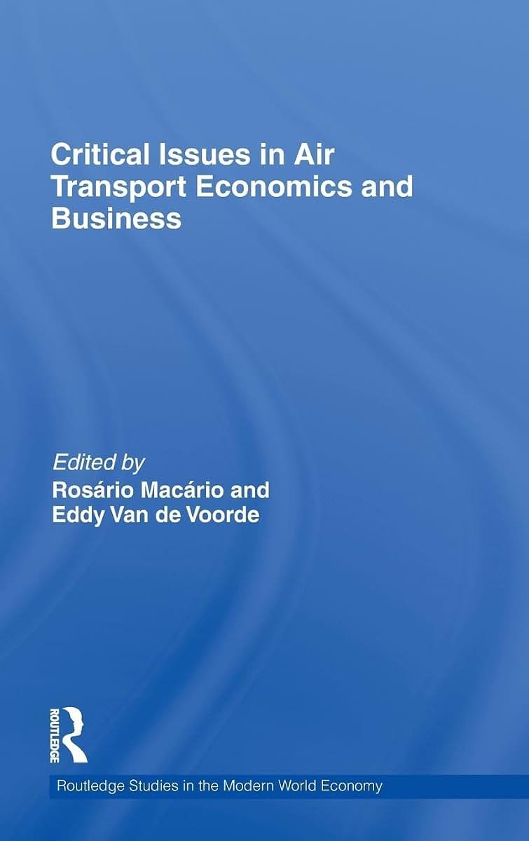 Critical Issues in Air Transport Economics and Business (Routledge Studies in the Modern World Economy)