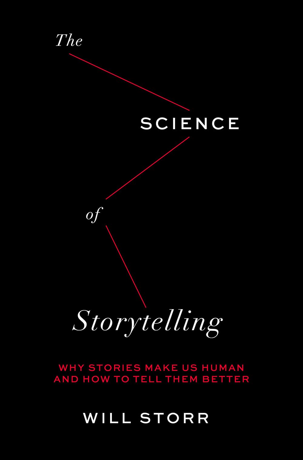 The Science of Storytelling: Why Stories Make Us Human and H