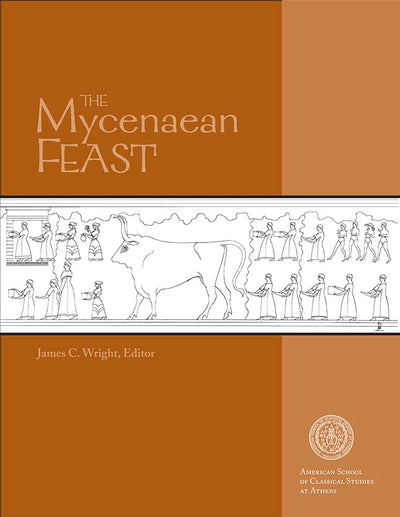 The Mycenaean Feast (Hesperia Supplement)