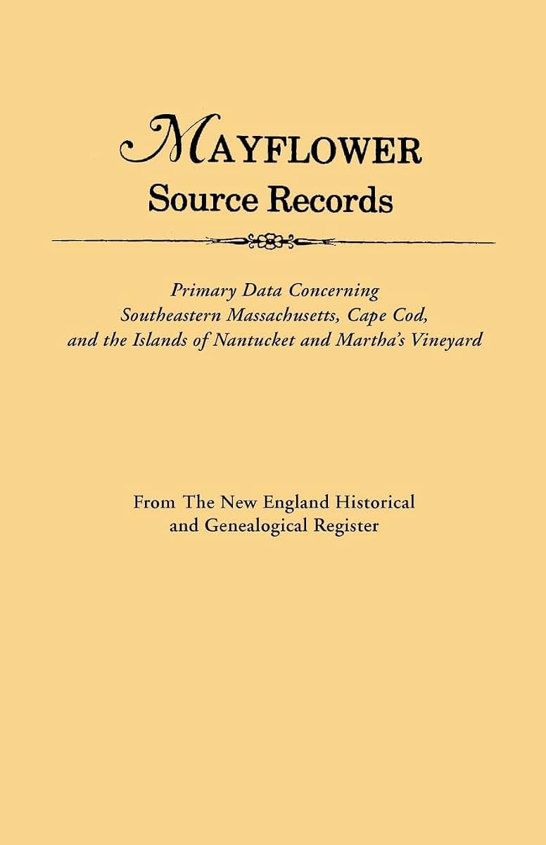 Mayflower Source Records: Primary Data Concerning Southeastern Massachusetts, Cape Cod, and the Islands of Nantucket and Martha's Vineyard