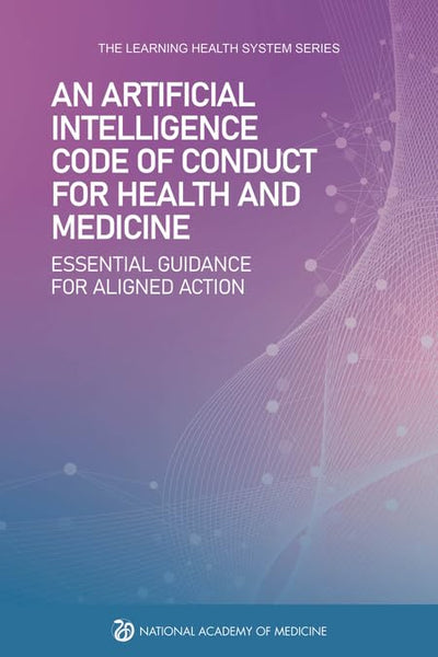 An Artificial Intelligence Code of Conduct for Health and Medicine: Essential Guidance for Aligned Action (National Cooperative Highway Research Program Report)