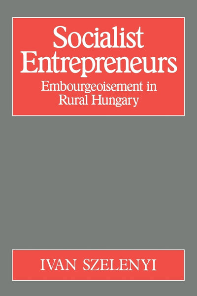 Socialist Entrepreneurs: Embourgeoisement in Rural Hungary