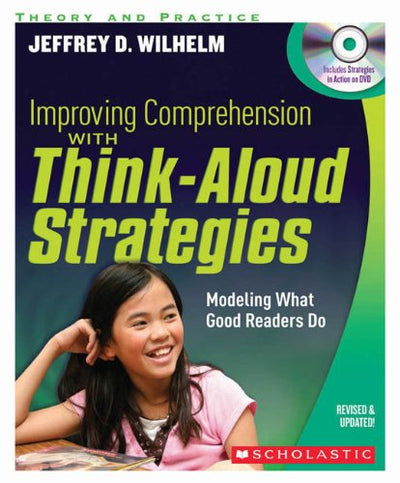 Improving Comprehension with Think Aloud Strategies (Second Edition): Modeling What Good Readers Do
