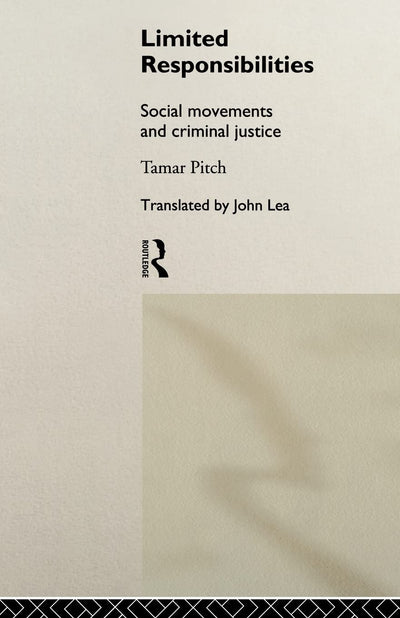 Limited Responsibilities: Social Movements and Criminal Justice (Sociology of Law and Crime)