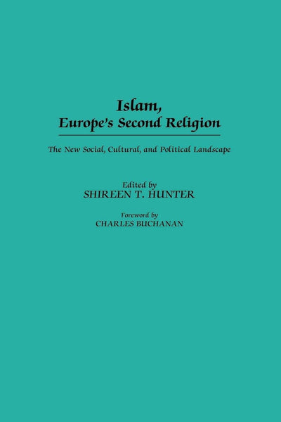 Islam, Europe's Second Religion: The New Social, Cultural, and Political Landscape