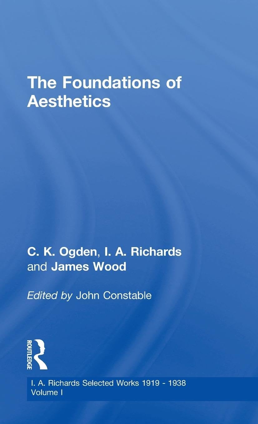 Foundations Aesthetics V 1 (I. A. Richards Selected Works 1919-1938, Volume 1, 1922)
