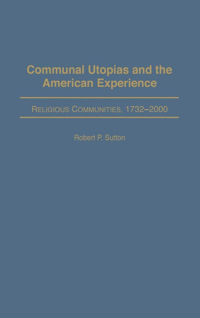 Communal Utopias and the American Experience: Religious Communities, 1732-2000