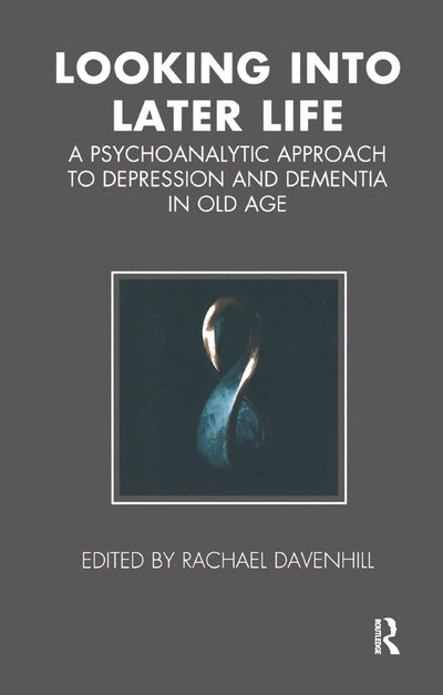 Looking into Later Life (Tavistock Clinic Series)