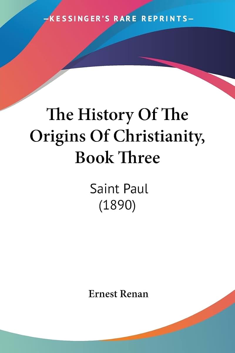 The History Of The Origins Of Christianity, Book Three: Saint Paul (1890)