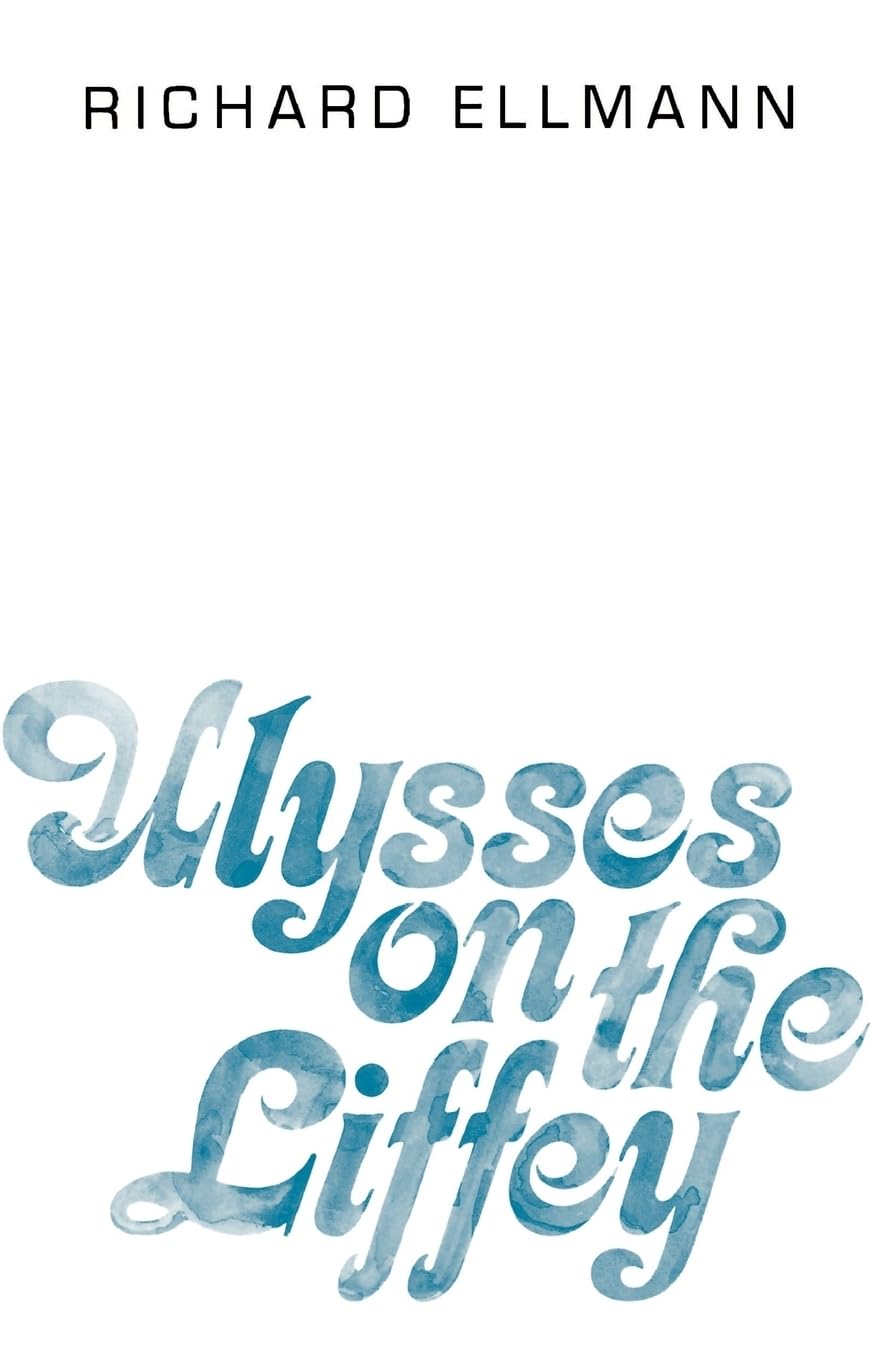 Ulysses on the Liffey by Ellmann, Richard